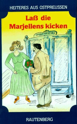 Laß die Marjellens kicken. Lustige Späßchen aus Ostpreußen
