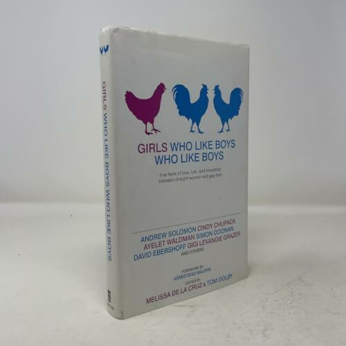 Girls Who Like Boys Who Like Boys: True Tales of Love, Lust, and Friendship Between Straight Women and Gay Men