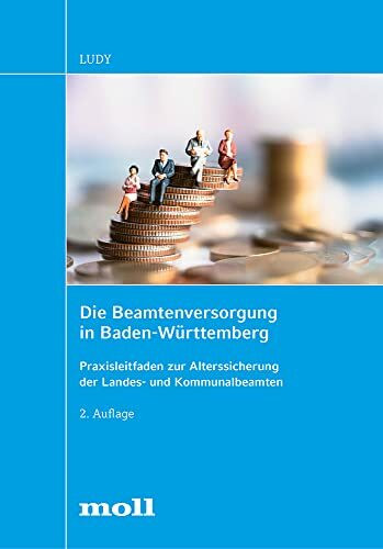 Die Beamtenversorgung in Baden-Württemberg: Praxisleitfaden zur Alterssicherung der Landes- und Kommunalbeamten (edition moll)