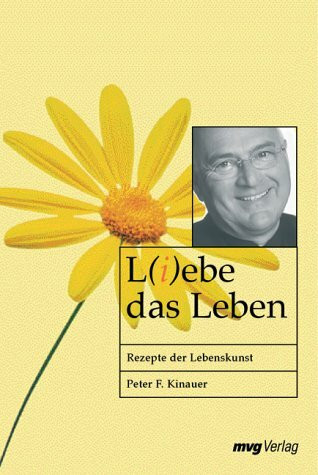 L(i)ebe das Leben. Rezepte der Lebenskunst