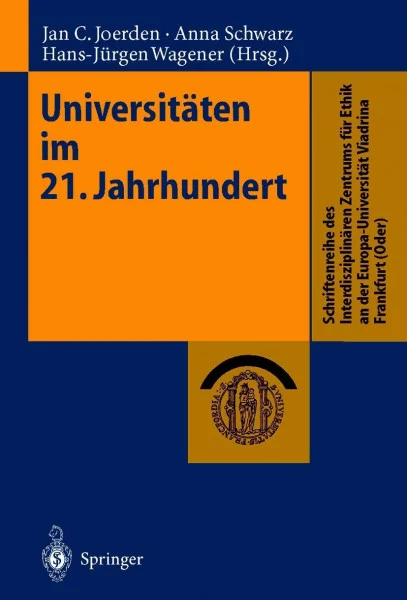 Universitäten im 21. Jahrhundert (Schriften des Interdisziplinären Zentrums für Ethik an der Europa-Universität Viadrina Frankfurt / Oder)