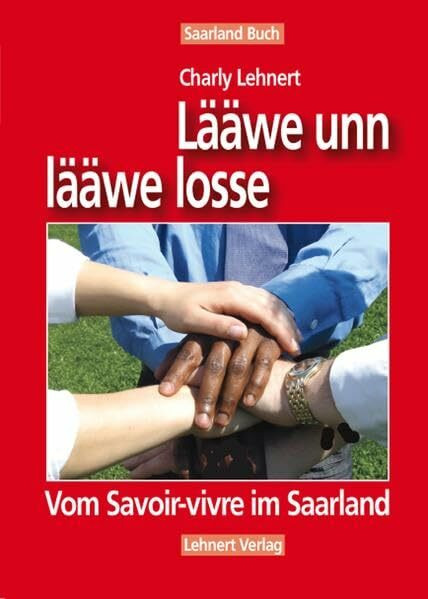 Saarland Buch / Lääwe unn lääwe losse: Geaschichten vom Savoir-vivre im Saarland