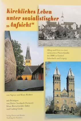 Kirchliches Leben unter sozialistischer Aufsicht: Alltag und Feier in einer sächsischen Pfarrerfamilie der DDR