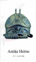 Antike Helme : e. Ausstellung aus Anlass d. XIII. Internat. Kongresses für Klass. Archäologie in Berlin ; [27.7. - 30.10.1988].