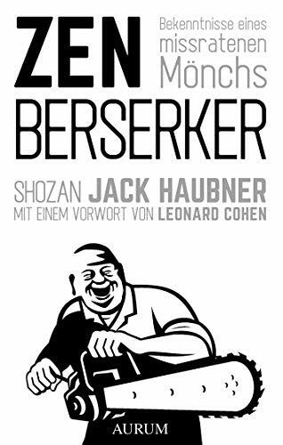 Zen Berserker: Bekenntnisse eines missratenen Mönchs