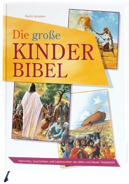 Die große Kinder-Bibel: Menschen, Geschichten und Lebenswelten des Alten und Neuen Testaments