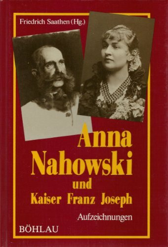 Anna Nahowski und Kaiser Franz Joseph: Aufzeichnungen