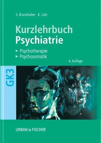 Psychiatrie, Psychotherapie, Psychosomatik. Kurzlehrbuch zum Gegenstandskatalog 3 mit Einarbeitung der wichtigen Prüfungsfakten