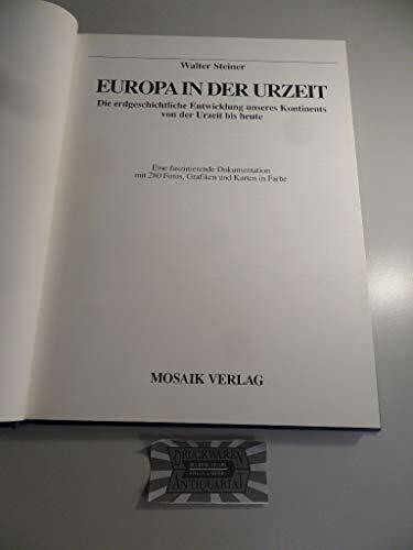 Europa in der Urzeit. Die erdgeschichtliche Entwicklung unseres Kontinentes von der Urzeit bis Heute