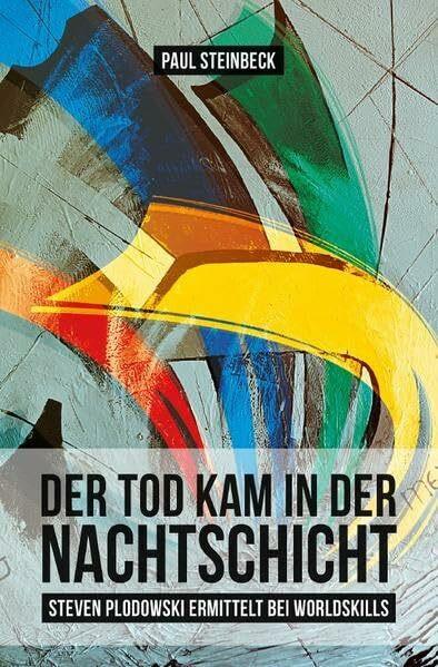 Steven Plodowski Krimi / Der Tod kam in der Nachtschicht: Steven Plodowski ermittelt bei WorldSkills