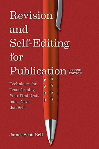 Revision and Self Editing for Publication: Techniques for Transforming Your First Draft Into a Novel