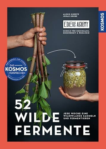 52 wilde Fermente: Jede Woche eine Wildpflanze sammeln und Fermentieren - Edible Alchemys Schule für Geschmack, Gesundheit und Ökologie