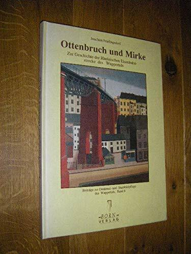 Ottenbruch und Mirke: Zur Geschichte der Rheinischen Eisenbahnstrecke des Wuppertals (Beiträge zur Denkmal- und Stadtbildpflege des Wuppertals)