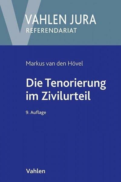 Die Tenorierung im Zivilurteil: Darstellung anhand praktischer Beispielsfälle (Vahlen Jura/Referendariat)