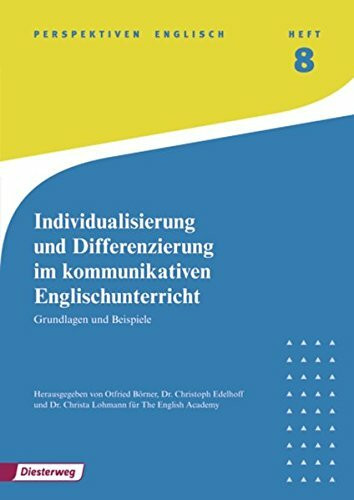 Perspektiven Englisch: Individualisierung und Differenzierung im kommunikativen Englischunterricht: Grundlagen und Beispiele: Heft 8