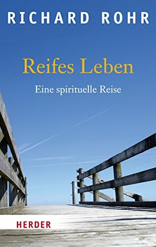 Reifes Leben: Eine spirituelle Reise (HERDER spektrum)