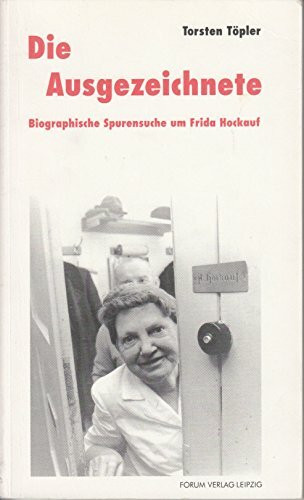 Die Ausgezeichnete: Biographische Spurensuche um Frida Hockauf