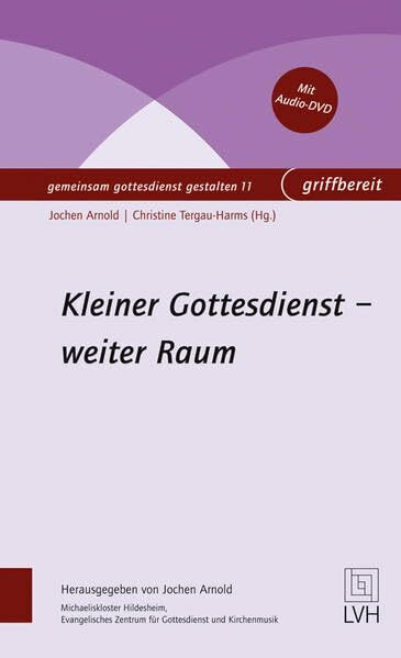 Kleiner Gottesdienst - weiter Raum (gemeinsam gottesdienst gestalten griffbereit)