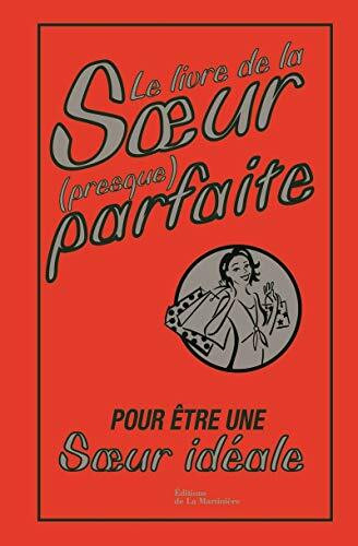 Le Livre de la s ur (presque) parfaite: Pour être une sur idéale