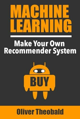 Machine Learning: Make Your Own Recommender System (Machine Learning with Python for Beginners Book Series, Band 3)