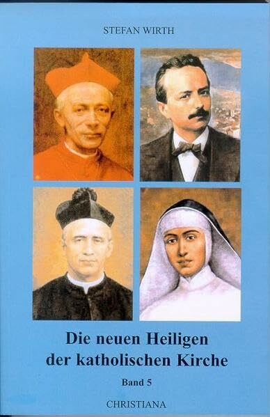 Die neuen Heiligen der katholischen Kirche: Von Papst Johannes Paul II. in den Jahren 1996 bis 1999 kanonisierte Selige und Heilige, Band 5 der Reihe "Neue Heilige"