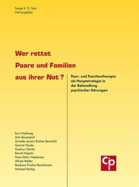 Wer rettet Paare und Familien aus ihrer Not?: Paar- und Familientherapie als Hauptstrategie in der Behandlung psychischer Störungen (CIP-Medien)