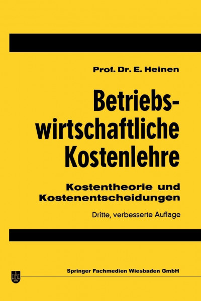 Betriebswirtschaftliche Kostenlehre: Kostentheorie und Kostenentscheidungen