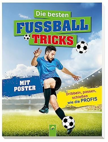 Die besten Fußballtricks I Fussball Buch für Kinder ab 7 Jahren: Mit Poster. Dribbeln, passen, schießen - Geschenk für Jungen + Mädchen (Fußball-Kids)