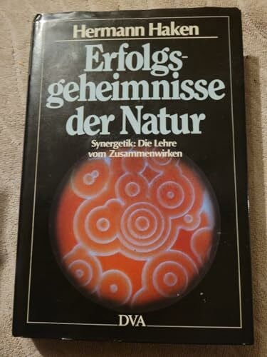 Erfolgsgeheimnisse der Natur. Synergetik: Die Lehre vom Zusammenwirken