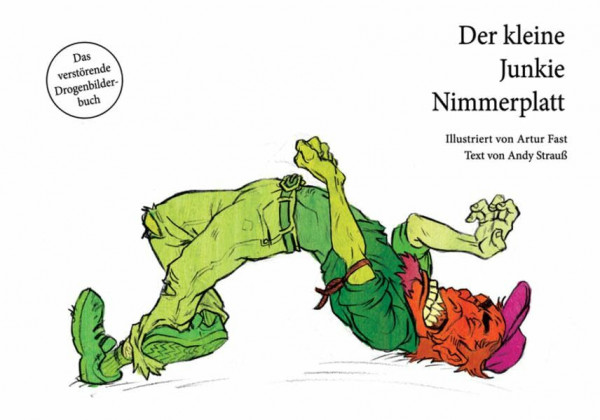 Der kleine Junkie Nimmerplatt: Das verstörende Drogenbilderbuch