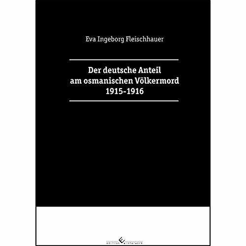 Der deutsche Anteil am osmanischen Völkermord 1915-1916