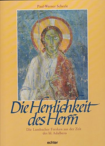 Die Herrlichkeit des Herrn. Die Lambacher Fresken aus der Zeit des heiligen Adalbero: Die Lambacher Fresken aus der Zeit des hl. Adalbero
