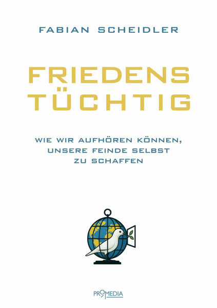 Friedenstüchtig: Wie wir aufhören können, unsere Feinde selbst zu schaffen