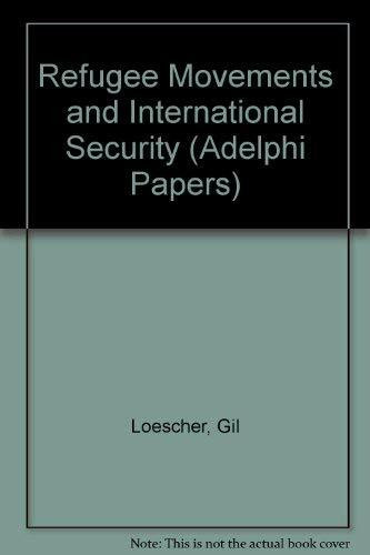 Refugee Movements and International Security (Adelphi Papers)