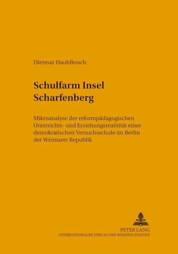 Schulfarm Insel Scharfenberg: Mikroanalyse der reformpädagogischen Unterrichts- und Erziehungsrealität einer demokratischen Versuchsschule im Berlin ... (Studien zur Bildungsreform, Band 40)