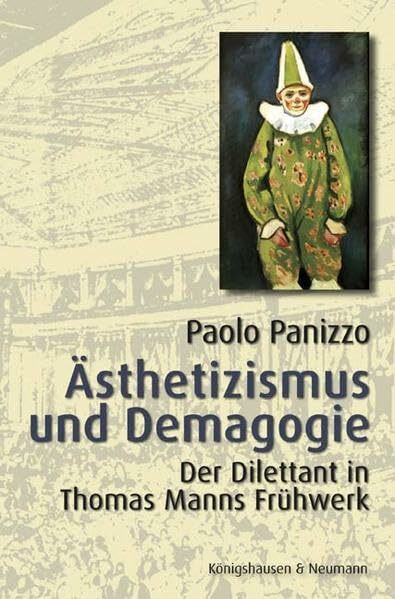 Ästhetizismus und Demagogie: Der Dilettant in Thomas Manns Frühwerk (Epistemata - Würzburger wissenschaftliche Schriften. Reihe Literaturwissenschaft)