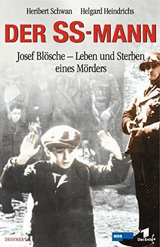 Der SS-Mann: Josef Blösche - Leben und Sterben eines Mörders