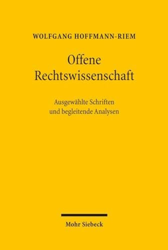 Offene Rechtswissenschaft: Ausgewählte Schriften von Wolfgang Hoffmann-Riem und begleitende Analysen