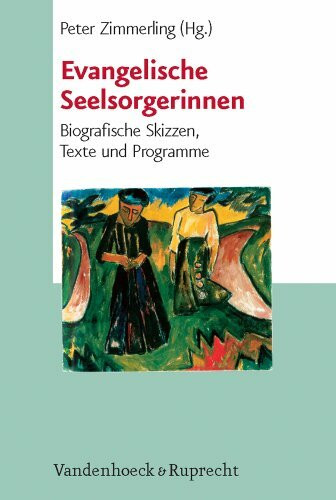 Evangelische Seelsorgerinnen: Biografische Skizzen, Texte und Programme (Biblisch-theologische Schwerpunkte)