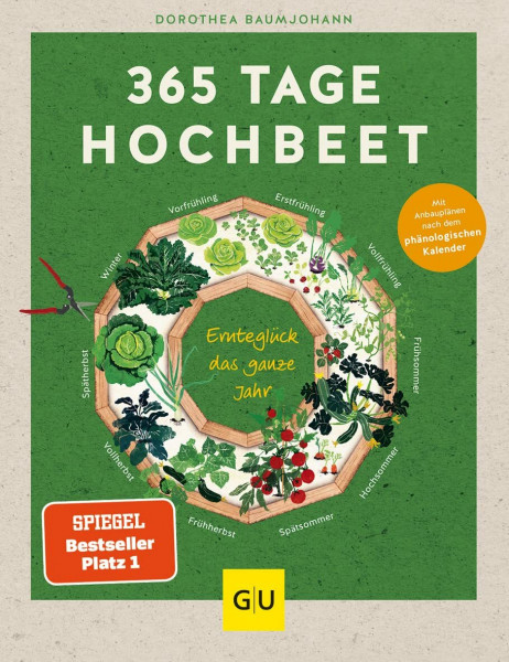 365 Tage Hochbeet: 365 Tage Hochbeet: Ganzjährig frisches Gemüse anbauen und ernten – mit Tipps und Tricks für Anfänger und Selbstversorger-Profis | Garten-Ratgeber (GU Garten Extra)