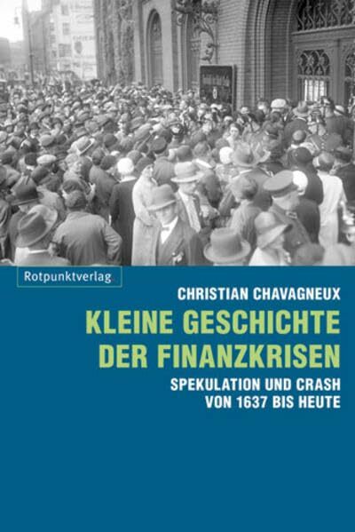 Kleine Geschichte der Finanzkrisen: Spekulation und Crash von 1637 bis heute Kleine Geschichte der Finanzkrisen: Spekulation und Crash von 1637 bis heute