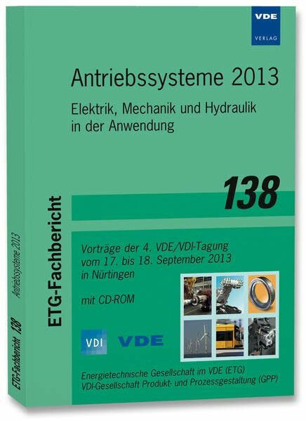 Antriebssysteme 2013: Elektrik, Mechanik und Hydraulik in der Anwendung, Vorträge der 4. VDE/VDI-Tagung vom 17. bis 18. September 2013 in Nürtingen ETG-Fachbericht 138 (ETG-Fachberichte)