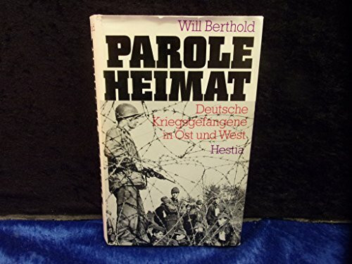 Parole Heimat. Deutsche Kriegsgefangene in Ost und West