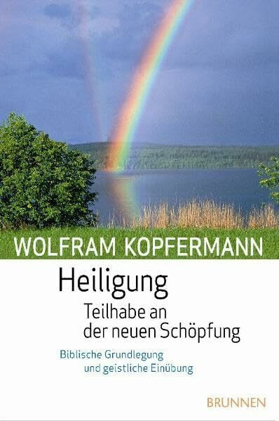 Heiligung - Teilhabe an der neuen Schöpfung: Biblische Grundlegung und geistliche Einübung