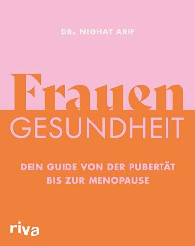 Frauengesundheit: Dein Guide von der Pubertät bis zur Menopause | Alles zu Hormonen, Menstruation, Schwangerschaft, Geburt, Verhütung, Sex, Geschlechtskrankheiten, Beschwerden