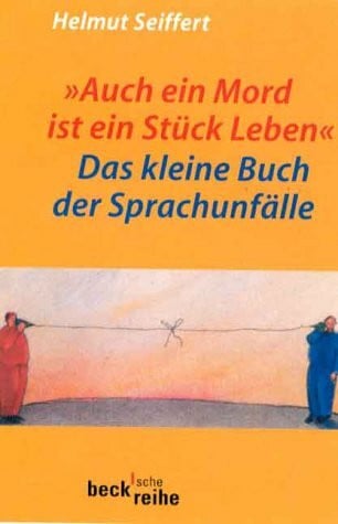 "Auch ein Mord ist ein Stück Leben": Das kleine Buch der Sprachunfälle (Beck'sche Reihe)
