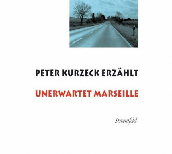 Unerwartet Marseille: Peter Kurzeck erzählt: Live an der Universität Siegan am 25. Mai 2011