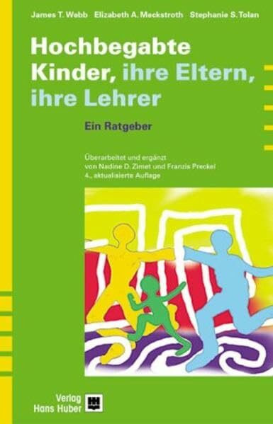 Hochbegabte Kinder, ihre Eltern, ihre Lehrer: Ein Ratgeber