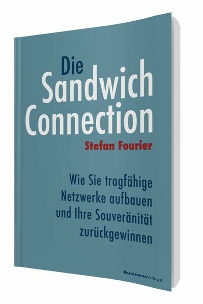 Die Sandwich-Connection: Wie Sie tragfähige Netzwerke aufbauen und Ihre Souveränität zurückgewinnen