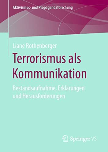 Terrorismus als Kommunikation: Bestandsaufnahme, Erklärungen und Herausforderungen (Aktivismus- und Propagandaforschung)